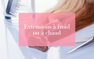 Extensions à froid ou à chaud : quelle méthode privilégier pour avoir des cheveux parfaits ?